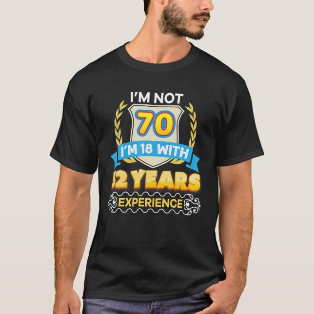 I'm Not 70 I'm 18 With 52 Years Experience 70th Bi T-Shirt (Front)