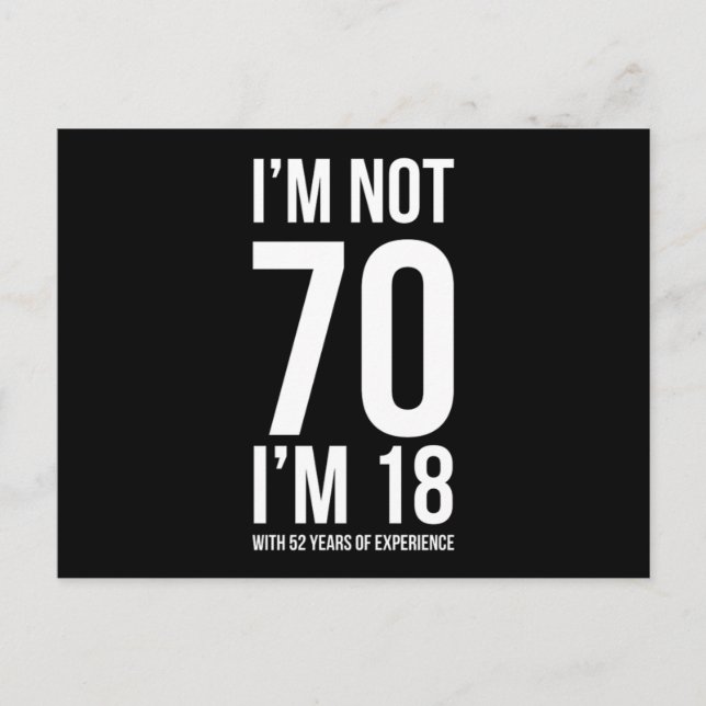 IM Not 70 IM 18 With 52 Years Experience Humorous  Postcard (Front)