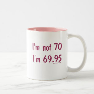 I'm not 70, I'm 69.95 Two-Tone Coffee Mug