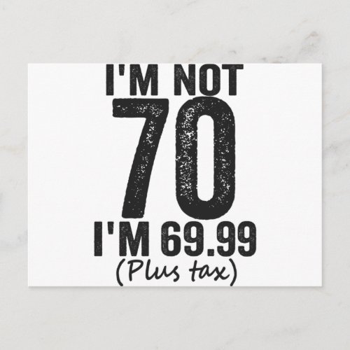 I'm Not 70 i'm 69.99 Plus Tax Funny Birthday Gift