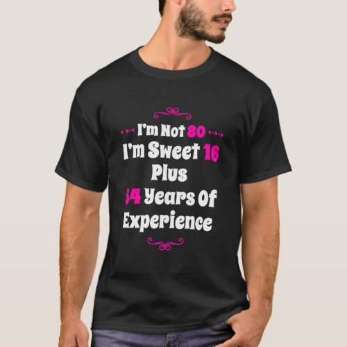 Im Not 80 Im Sweet 16 Hilarious 80th Birthday Wom T_Shirt