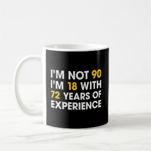 I'M Not 90 I'M 18 With 72 Years Of Experience 90Th Coffee Mug