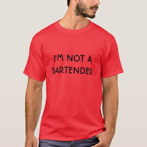 IM NOT A BARTENDER T_Shirt