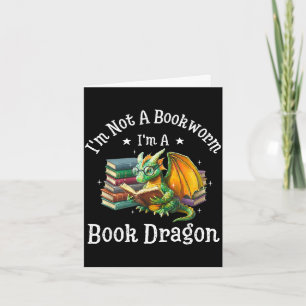I'm not a bookworm i'm a book dragon  card