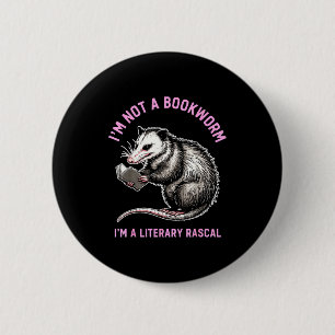 I'm not a bookworm i'm a literary rascal opossum button