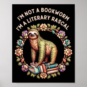 I'm not a bookworm i'm a literary rascal sloth poster