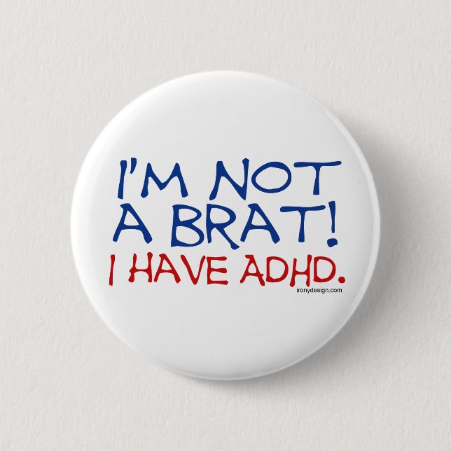 I'm Not a Brat! I Have ADHD Button (Front)