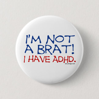 I'm Not a Brat! I Have ADHD Button