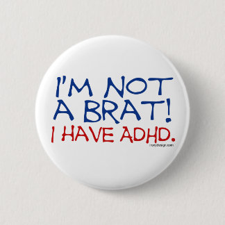 I'm Not a Brat! I Have ADHD Button