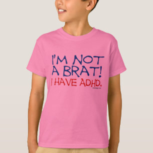 I'm Not a Brat! I Have ADHD T-Shirt