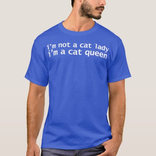 Im Not A Cat Lady Im A Cat 3 T_Shirt