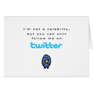 I'm not a celebrity...follow me on Twitter Cards
