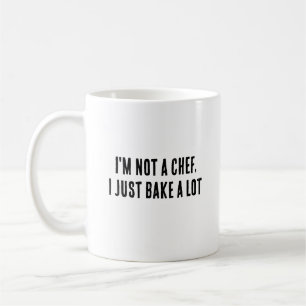 I'm not a chef, I just bake a lot Coffee Mug