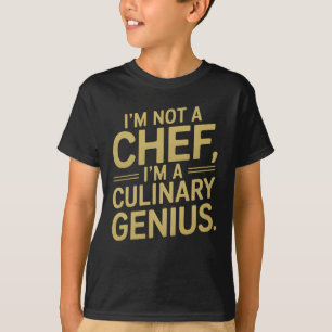 I'm Not a Chef, I'm a Culinary Genius -Funny chef T-Shirt