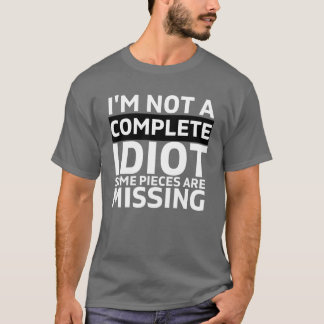 I'm NOT A COMPLETE IDIOT some pieces are missing T-Shirt