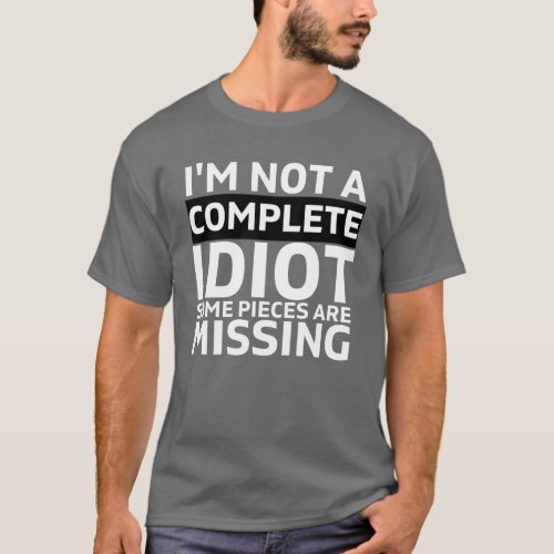 Im NOT A COMPLETE IDIOT some pieces are missing T_Shirt