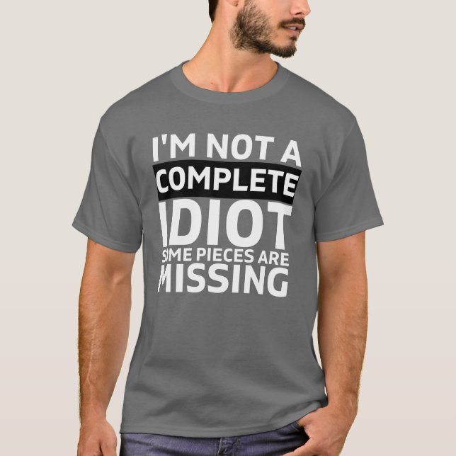 I'm NOT A COMPLETE IDIOT some pieces are missing T-Shirt (Front)