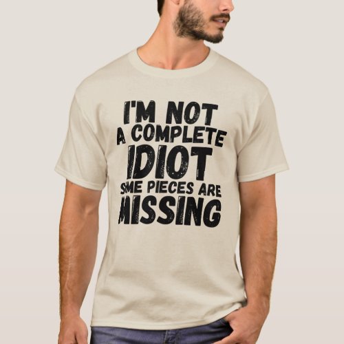 Im NOT A COMPLETE IDIOT some pieces are missing T T_Shirt