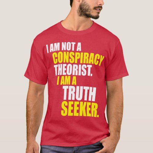 Im Not A Conspiracy Theorist Im A Truth Seeker T_Shirt