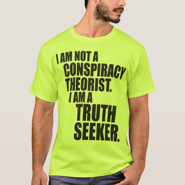 I'm Not A Conspiracy Theorist. I'm A Truth Seeker T-Shirt (Front)