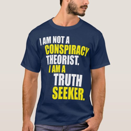 Im Not A Conspiracy Theorist Im A Truth Seeker T_Shirt