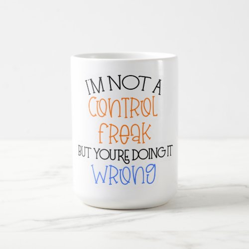 Im Not A Control Freak Coffee Mug