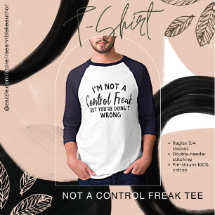 I'm Not a Control Freak T-Shirt