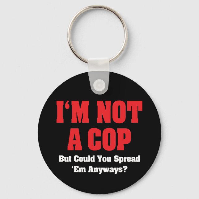 I'm Not A Cop - Funny Naughty Adult Humor Keychain (Front)