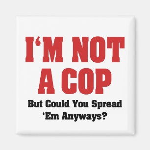 I'm Not A Cop - Funny Naughty Adult Humor Magnet
