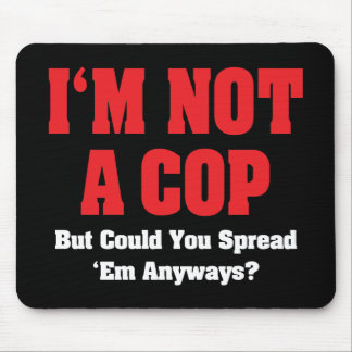 I'm Not A Cop - Funny Naughty Adult Humor Mouse Pad