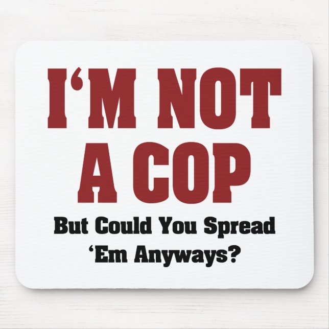 I'm Not A Cop - Funny Naughty Adult Humor Mouse Pad (Front)