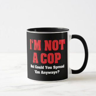 I'm Not A Cop - Funny Naughty Adult Humor Mug