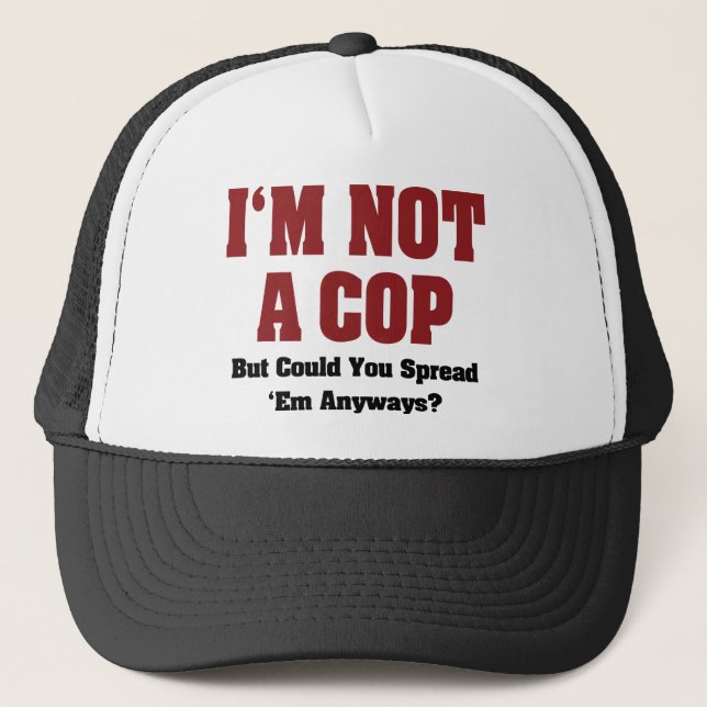 I'm Not A Cop - Funny Naughty Adult Humor Trucker Hat (Front)