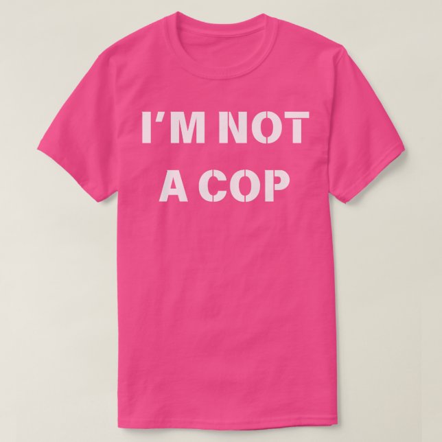 Im Not A Cop T-Shirt (Design Front)