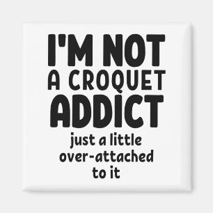 I'm not a croquet addict. magnet