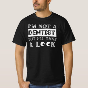 I'm not a dentist but ill take a look funny  T-Shirt