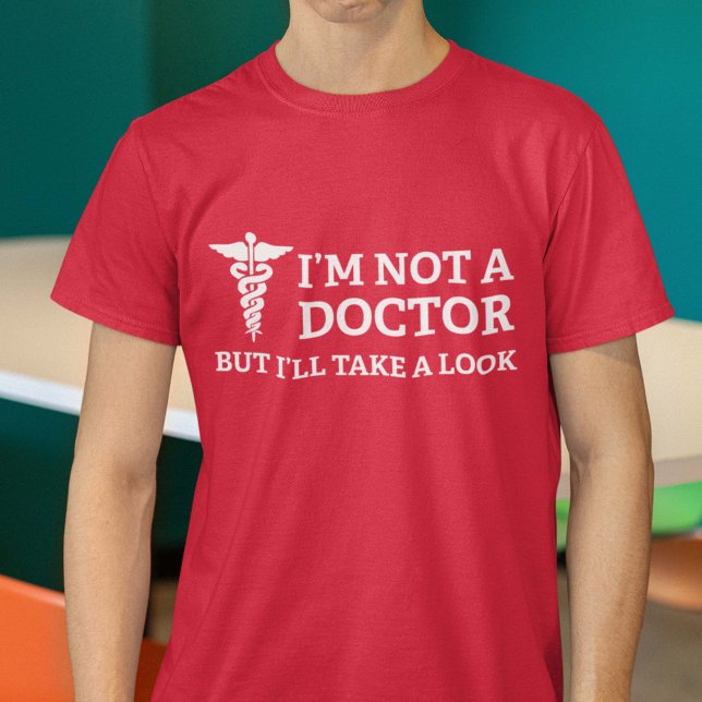 I'm Not A Doctor But I'll Take A Look T-Shirt (Creator Uploaded)