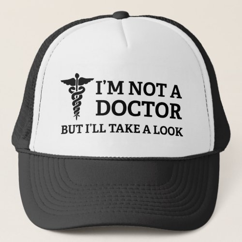 Im Not A Doctor But Ill Take A Look Trucker Hat