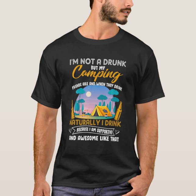 I'm Not A Drunk But My Camping Friends Are Funny S T-Shirt (Front)