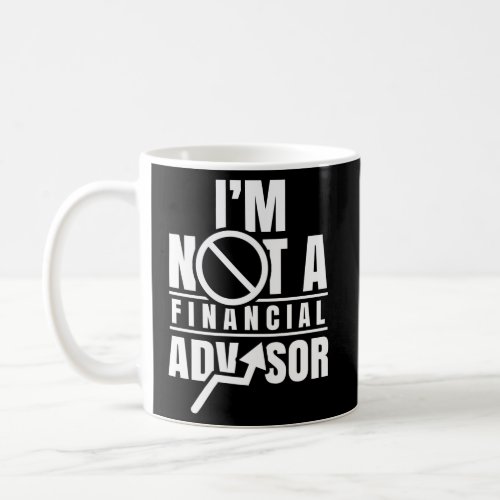 IM Not A Financial Advisor Job Planner Finance Ad Coffee Mug