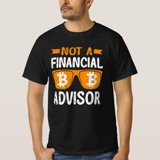 I'm not a Financial Advisor. T-Shirt (Front)