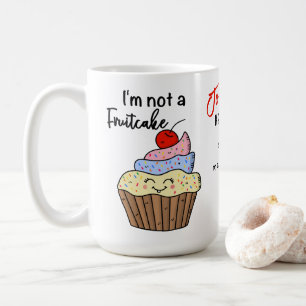 I'm not a fruitcake custom coffee mug