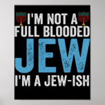 I'm Not a Full-Blooded Jew, I'm Jew-ish Funny Gift Poster<br><div class="desc">funny, hanukkah, shabbat, jewish, jews, challah, menorah, gift, DREidel, birthday</div>
