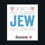 I'm Not a Full-Blooded Jew, I'm Jew-ish Funny Gift Sticker<br><div class="desc">funny, hanukkah, shabbat, jewish, jews, challah, menorah, gift, DREidel, birthday</div>