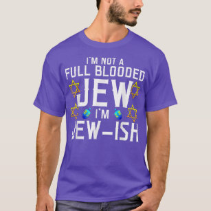 I'm Not a Full-Blooded Jew, I'm Jew-ish Funny Pun  T-Shirt