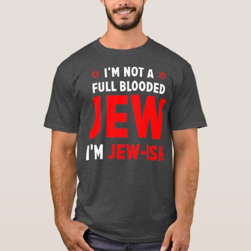 Im Not a FullBlooded Jew Im Jewish Funny Pun T_Shirt