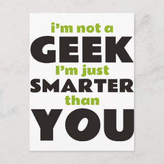 I'm Not a Geek I'm Just Smarter Than You Postcard