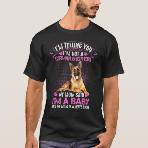 Im Not A German Shepherd My Mom Said Im A Baby Dog T-Shirt