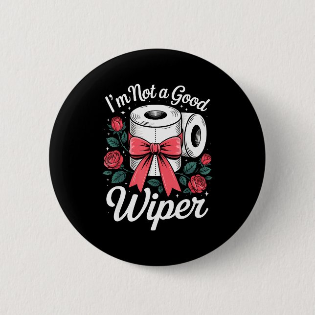 I'm Not A Good Wiper Funny Adult Humor New Dad Mom Button (Front)