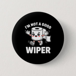I'm Not A Good Wiper Funny Adult Humor New Dad Mom Button